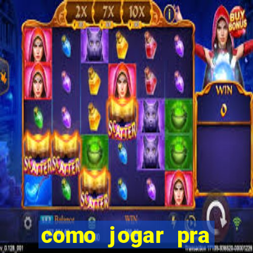 como jogar pra ganhar dinheiro