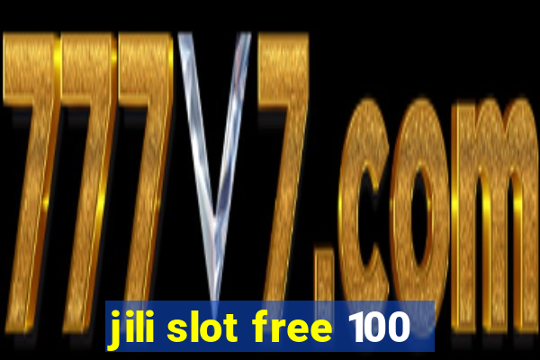 jili slot free 100