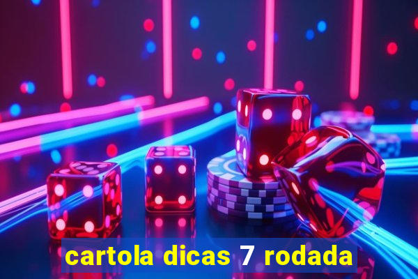 cartola dicas 7 rodada