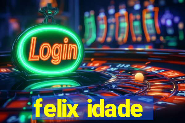 felix idade