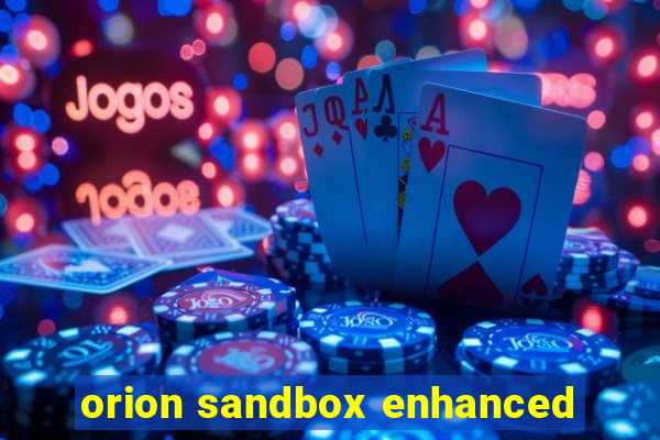 orion sandbox enhanced