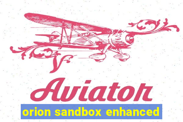 orion sandbox enhanced