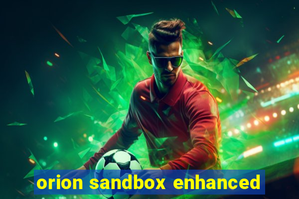 orion sandbox enhanced