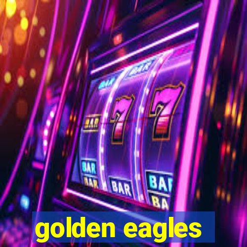 golden eagles