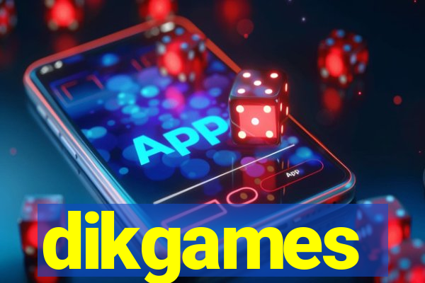 dikgames