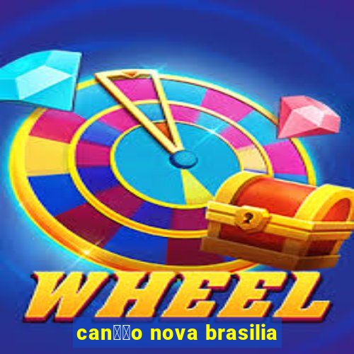 can莽茫o nova brasilia