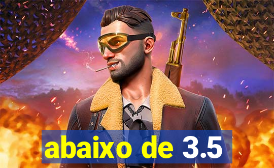 abaixo de 3.5