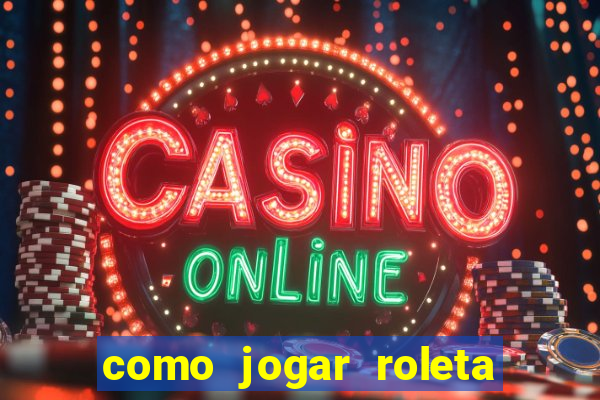 como jogar roleta de cassino