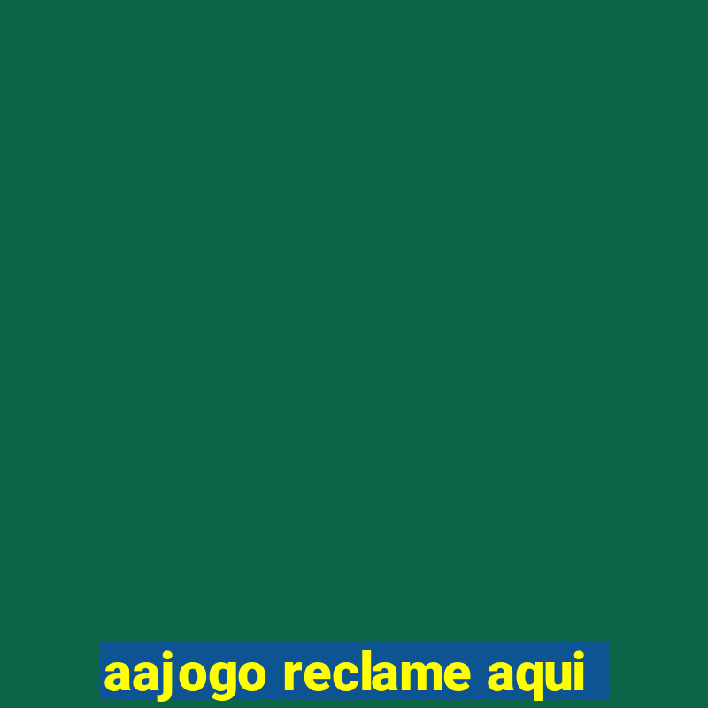 aajogo reclame aqui