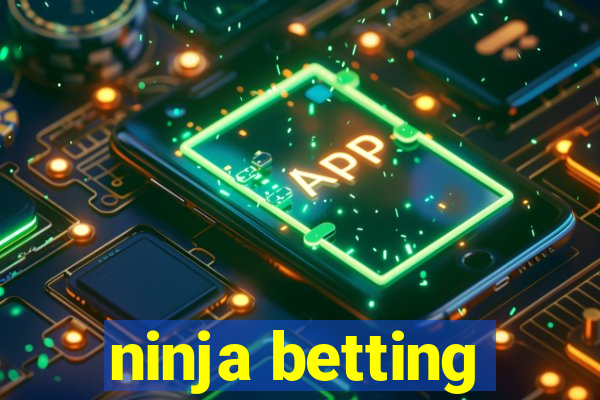 ninja betting