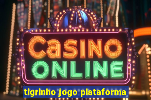 tigrinho jogo plataforma