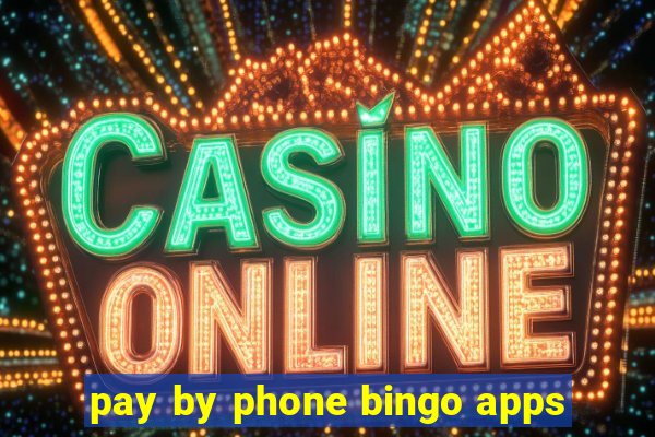 pay by phone bingo apps