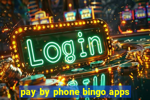 pay by phone bingo apps