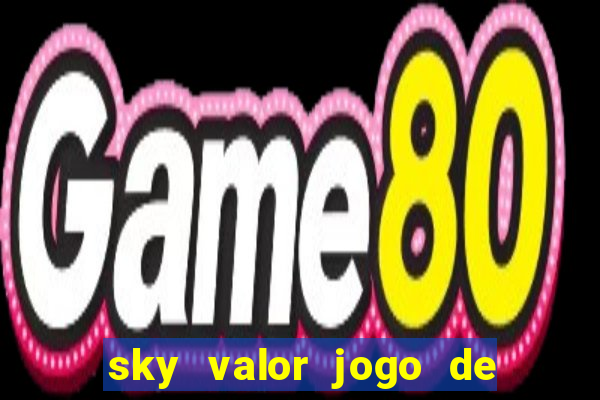 sky valor jogo de ganhar dinheiro