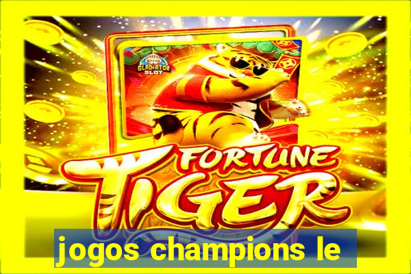 jogos champions le