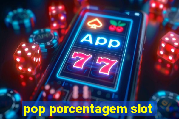 pop porcentagem slot