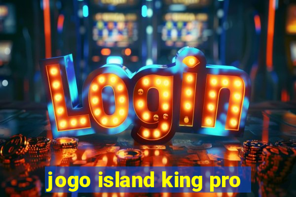 jogo island king pro