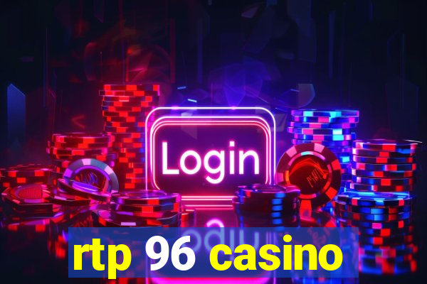 rtp 96 casino