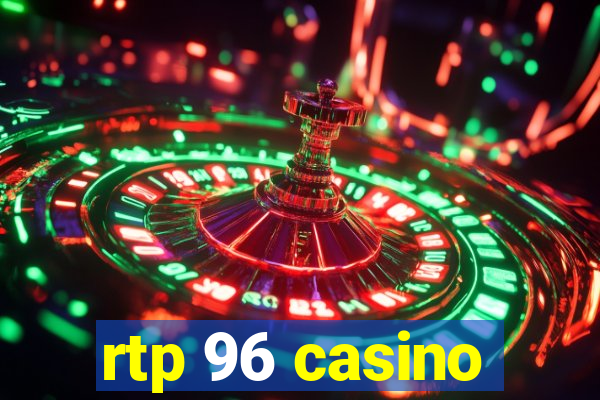 rtp 96 casino