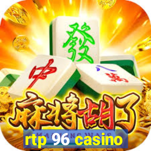 rtp 96 casino