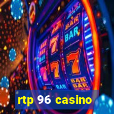 rtp 96 casino