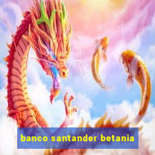 banco santander betania