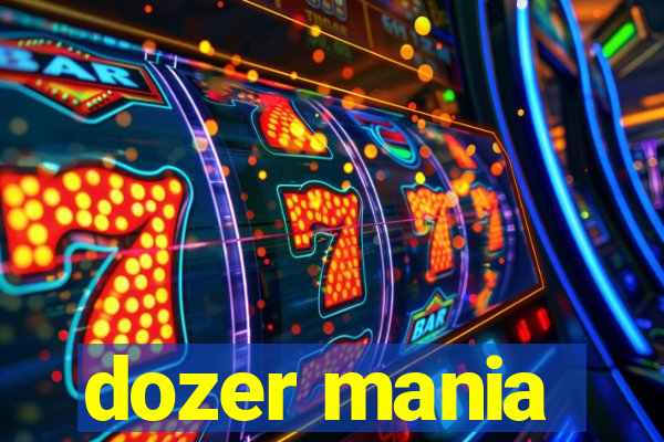 dozer mania