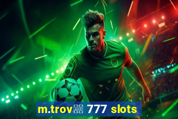 m.trov鑼玱 777 slots