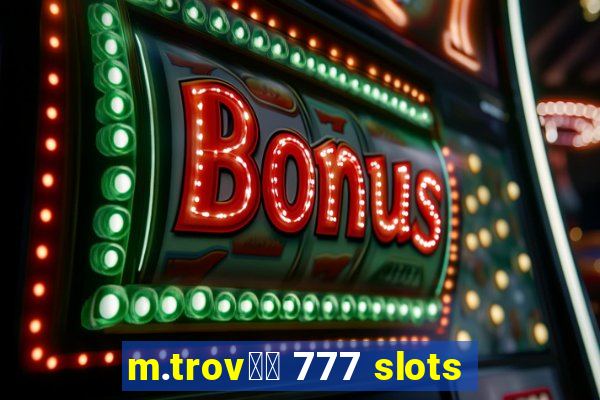 m.trov鑼玱 777 slots