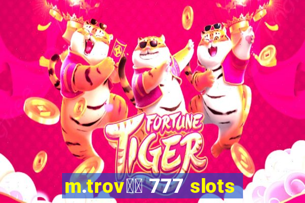 m.trov鑼玱 777 slots