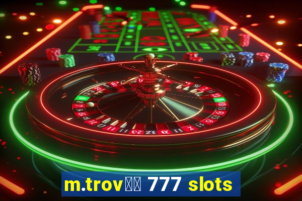 m.trov鑼玱 777 slots