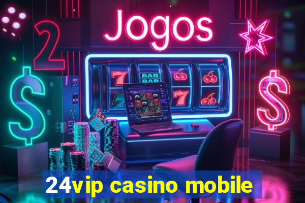 24vip casino mobile