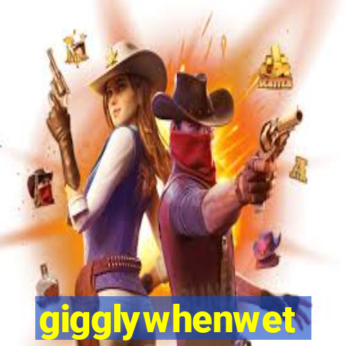 gigglywhenwet