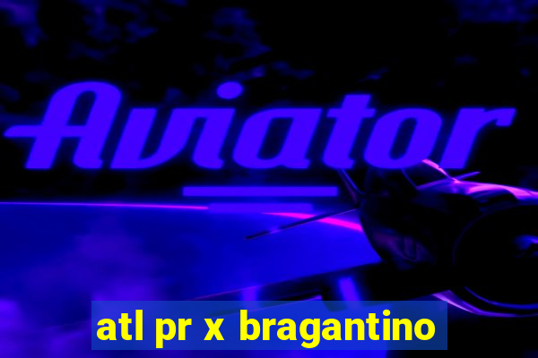 atl pr x bragantino