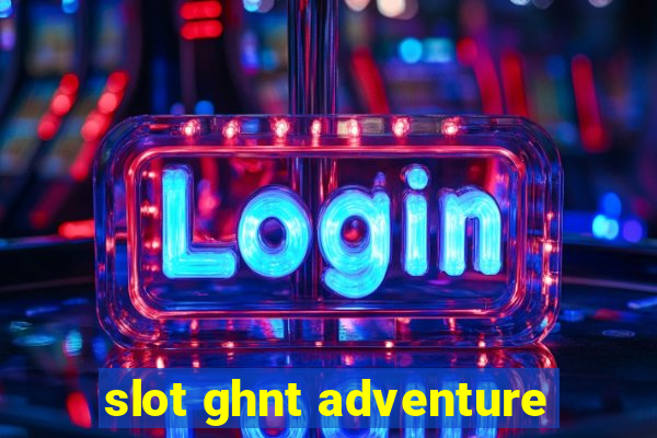 slot ghnt adventure