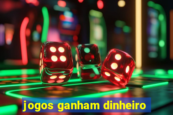 jogos ganham dinheiro