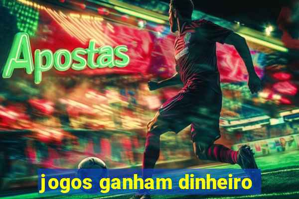 jogos ganham dinheiro