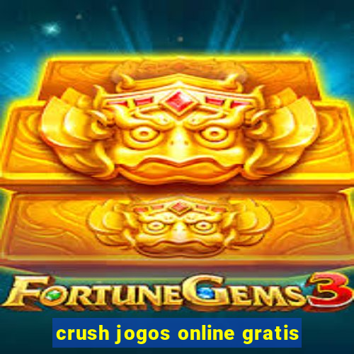 crush jogos online gratis