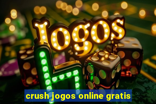 crush jogos online gratis