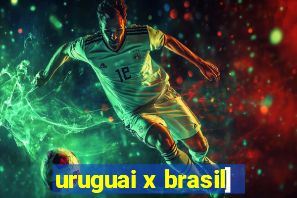 uruguai x brasil]