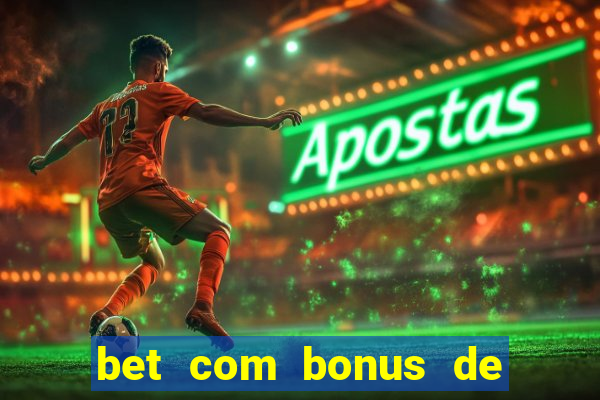 bet com bonus de boas vindas