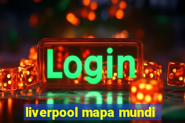 liverpool mapa mundi