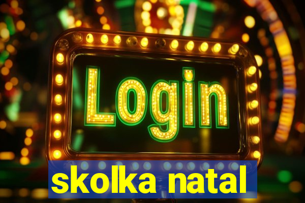 skolka natal