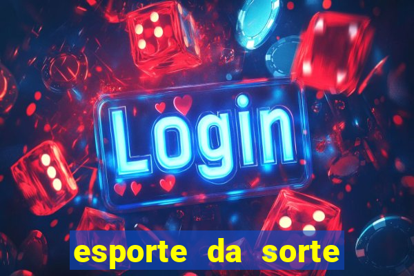 esporte da sorte apostas casino