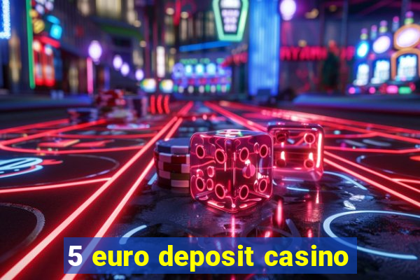 5 euro deposit casino