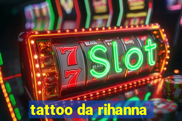 tattoo da rihanna