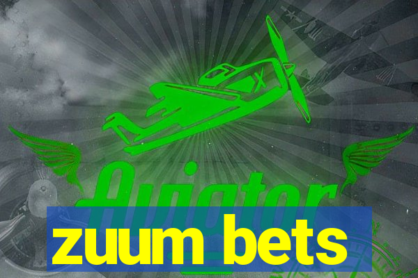 zuum bets