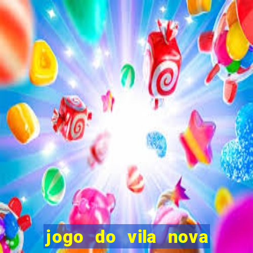 jogo do vila nova onde assistir