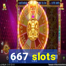 667 slots