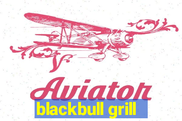 blackbull grill